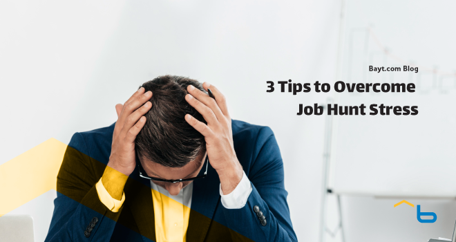 3 Tips To Overcome Job Hunt Stress - Bayt.com Blog