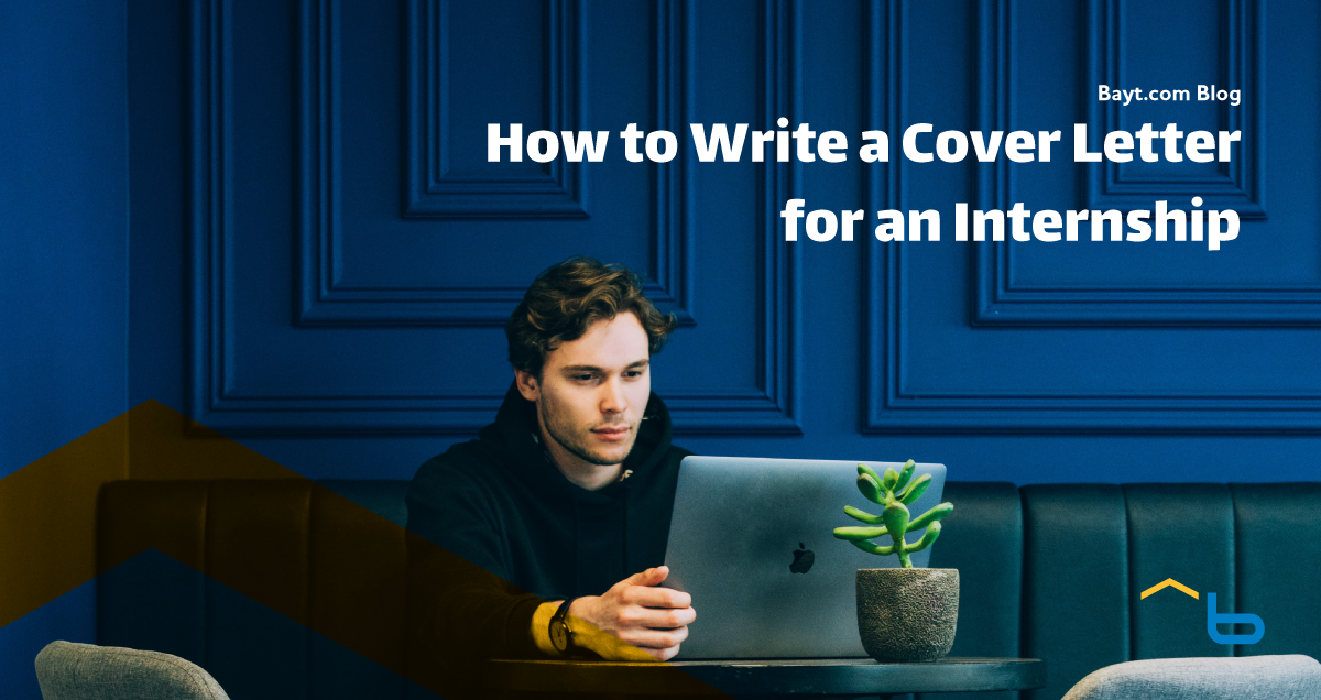 How to Write a Cover Letter for an Internship - Bayt.com Blog